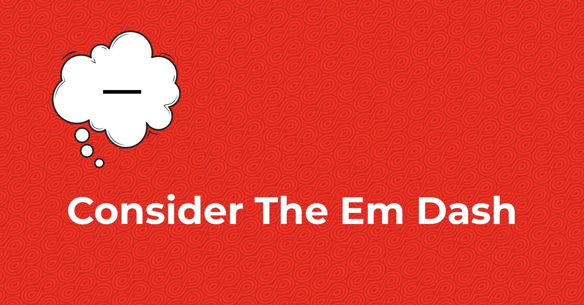 Consider the Em Dash